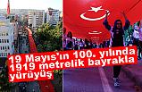 19 Mayıs'ın 100. yılında 1919 metrelik bayrakla yürüyüş