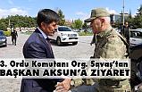 3. Ordu Komutanı Org. Savaş'tan Başkan Aksun’a Ziyaret