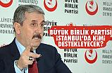 BBP, İstanbul'da kimi destekleyek?