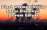 Dizel Otomobillerin Satışı Düşmeye Devam Ediyor