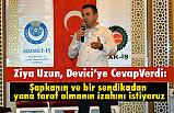 Hak-iş İl başkanı Ziya Uzun'dan Deveci'ye Cevap: Başımız Dik!