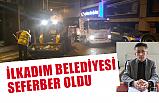 İlkadım Belediyesi Seferber Oldu