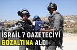 İsrail, 7 gazeteciyi gözaltına aldı