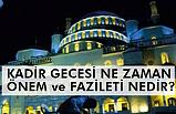 Kadir Gecesi Ne Zaman, Önem ve Fazileti Nedir?