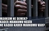 Mahkum Ne Demek? Kader Mahkumu Nedir?