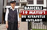 MHP Lideri Devlet Bahçeli Yöresel Kıyafetle '19 Mayıs'ı Kutladı