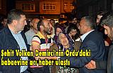 Ordulu Şehit Volkan Demirci'nin Babaevine Acı Haber Ulaştı