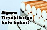Sigara Tiryakilere kötü haber!