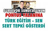 “SURVİVOR SUNUCUSUNDAN PONTUS YALANI”