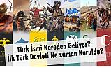 Türk İsmi Nereden Geliyor? İlk Türk Devleti Ne zaman Kuruldu?