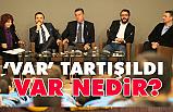 VAR sistemi masaya yatırıldı (Var Nedir)
