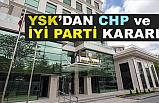 YSK, CHP ve İYİ Parti'nin İptal İstemini Reddetti