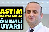 ASTIM HASTALARINA UYARI!