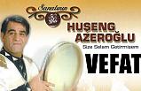 Azerbaycanlı sanatçı Huşeng Azeroğlu Hayatını Kaybetti