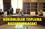 "Cezaevinde Yatan Hükümlüler topluma kazandırılacak"