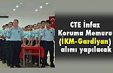 CTE İnfaz Koruma Memuru (İKM-Gardiyan) alımı