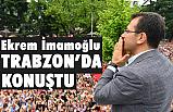 Ekrem İmamoğlu Trabzon'da Konuştu