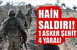 Hain Saldırı: 1 Asker Şehit 4 Yaralı