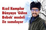 Kızıl Kamplar Dünyaya 'Gülen Bebek' modeli ile sunuluyor