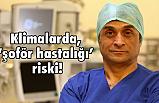 Klimalarda, “şoför hastalığı”