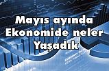 Mayıs ayında ekonomide neler yaşadık