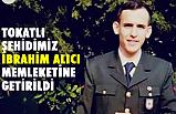 Şehit İbrahim Alıcı'nın cenazesi memleketi Tokat'a getirildi