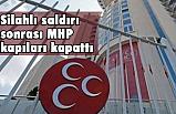 Silahlı Saldırı Ardından MHP Başkanlığın Kapatıldığını Duyurdu