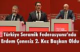 Türkiye Seramik Federasyonunda Erdem Çenesiz 2. Kez Başkan Oldu