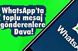 WhatsApp'ta toplu mesaj gönderenlere Dava!