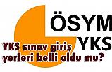YKS sınav giriş yerleri belli oldu mu?