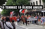 15 Temmuz, 15 Ülkede Anıldı