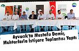 Ayvacık'ta Mustafa Demir, Muhtarlarla İstişare Toplantısı Yaptı