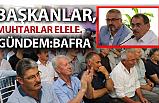BAFRA'DA BAŞKANLAR VE MUHTARLAR ELELE