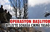 Bitlis'te sokağa çıkma yasağı ilan edildi