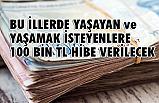 Bu İllerde Yaşayanlara 100 Bin TL Hibe