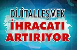 Dijitalleşmek İhracatı Artırıyor