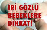 İri Gözlü Bebeklere Dikkat!