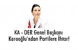 KA - DER Genel Başkanı Karaoğlu'ndan Partilere İhtar!
