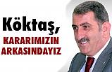 Köktaş; Kararımızın Arkasındayız!