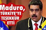 Maduro'dan Türkiye'ye teşekkür