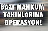 Mahkum Yakınlarına Operasyon