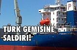Türk gemisine saldırıldı!