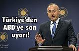 Türkiye'den ABD'ye son uyarı!