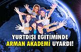 Yurtdışı Eğitiminde Arman Akademi Uyardı!