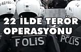29 ilde Terör Operasyonu Yapıldı