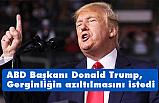 ABD Başkanı Donald Trump, Gerginliğin azıltılmasını istedi