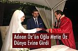 Adnan Öz'ün Mutlu Günü: Metin Öz Dünya Evine Girdi
