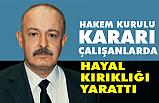 Ahmet Keskin, Hakem Kurulu Kararı Çalışanlarda Hayal Kırıklığı Yarattı