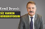 Başkan Deveci, Siz varken, korkmuyorum!