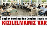Başkan Sandıkçı Gençlerle Buluştu: Unutmayın Kızıl Elmamız Var!